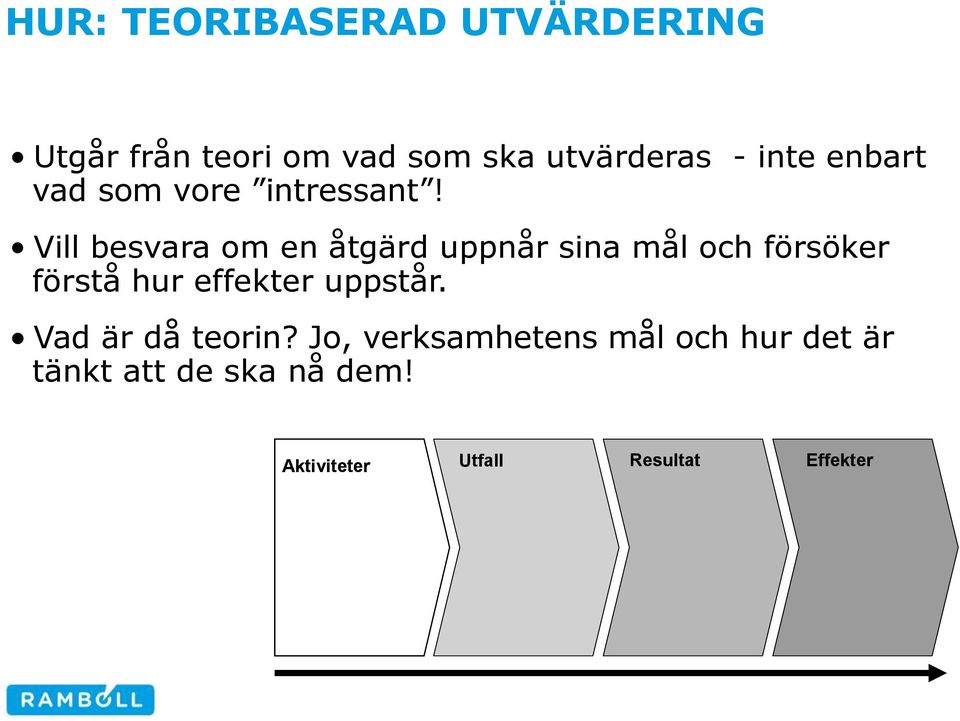 Vill besvara om en åtgärd uppnår sina mål och försöker förstå hur effekter