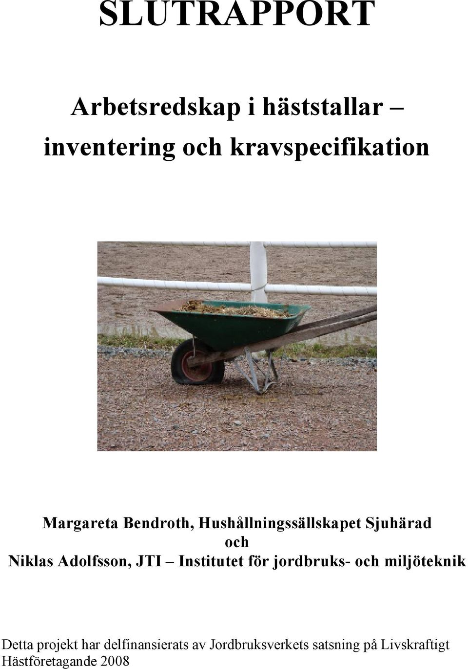 JTI Institutet för jordbruks- och miljöteknik Detta projekt har