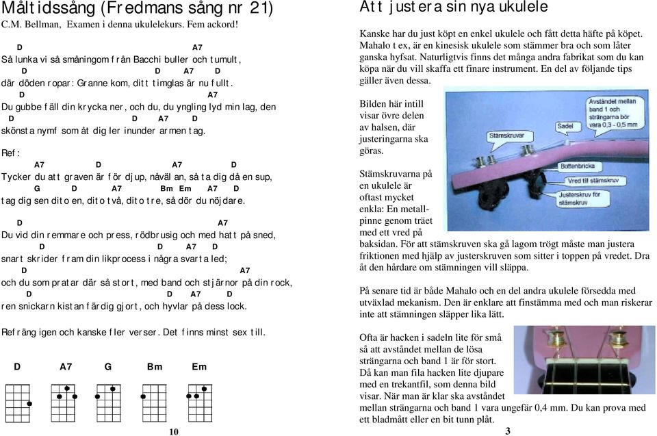 Du gubbe fäll din krycka ner, och du, du yngling lyd min lag, den D D skönsta nymf som åt dig ler inunder armen tag.