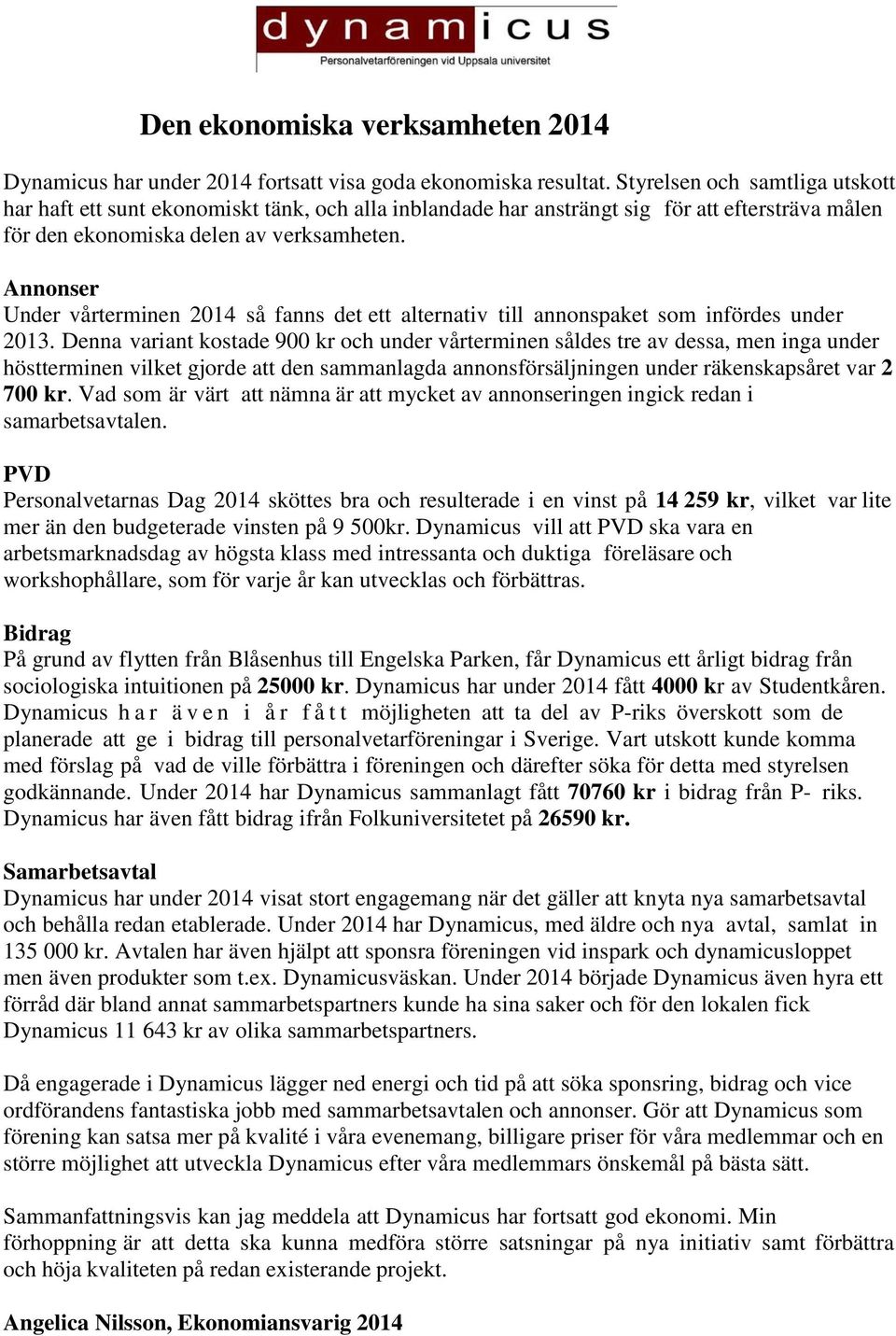 Annonser Under vårterminen 2014 så fanns det ett alternativ till annonspaket som infördes under 2013.