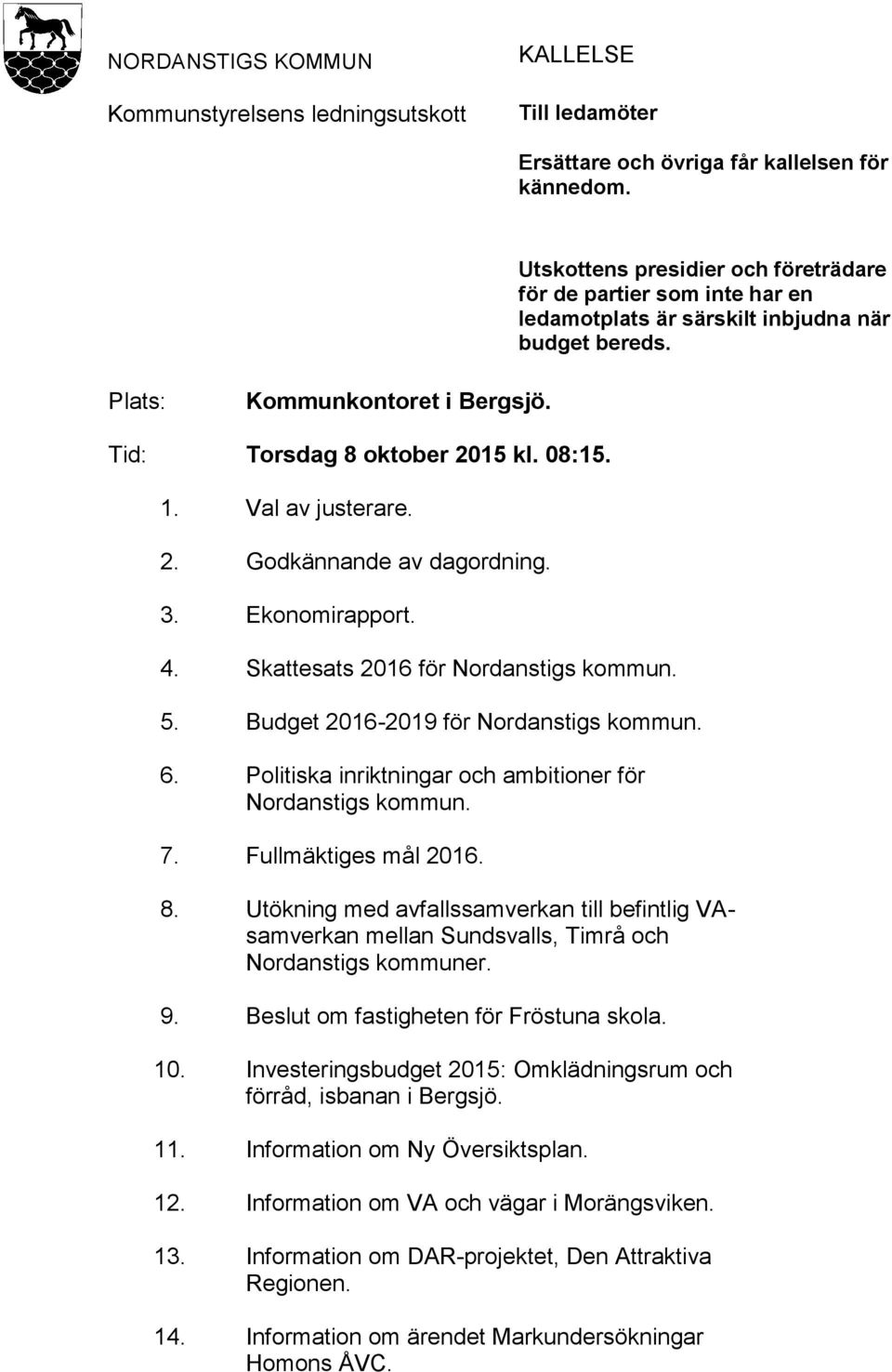 Val av justerare. 2. Godkännande av dagordning. 3. Ekonomirapport. 4. Skattesats 2016 för Nordanstigs kommun. 5. Budget 2016-2019 för Nordanstigs kommun. 6.