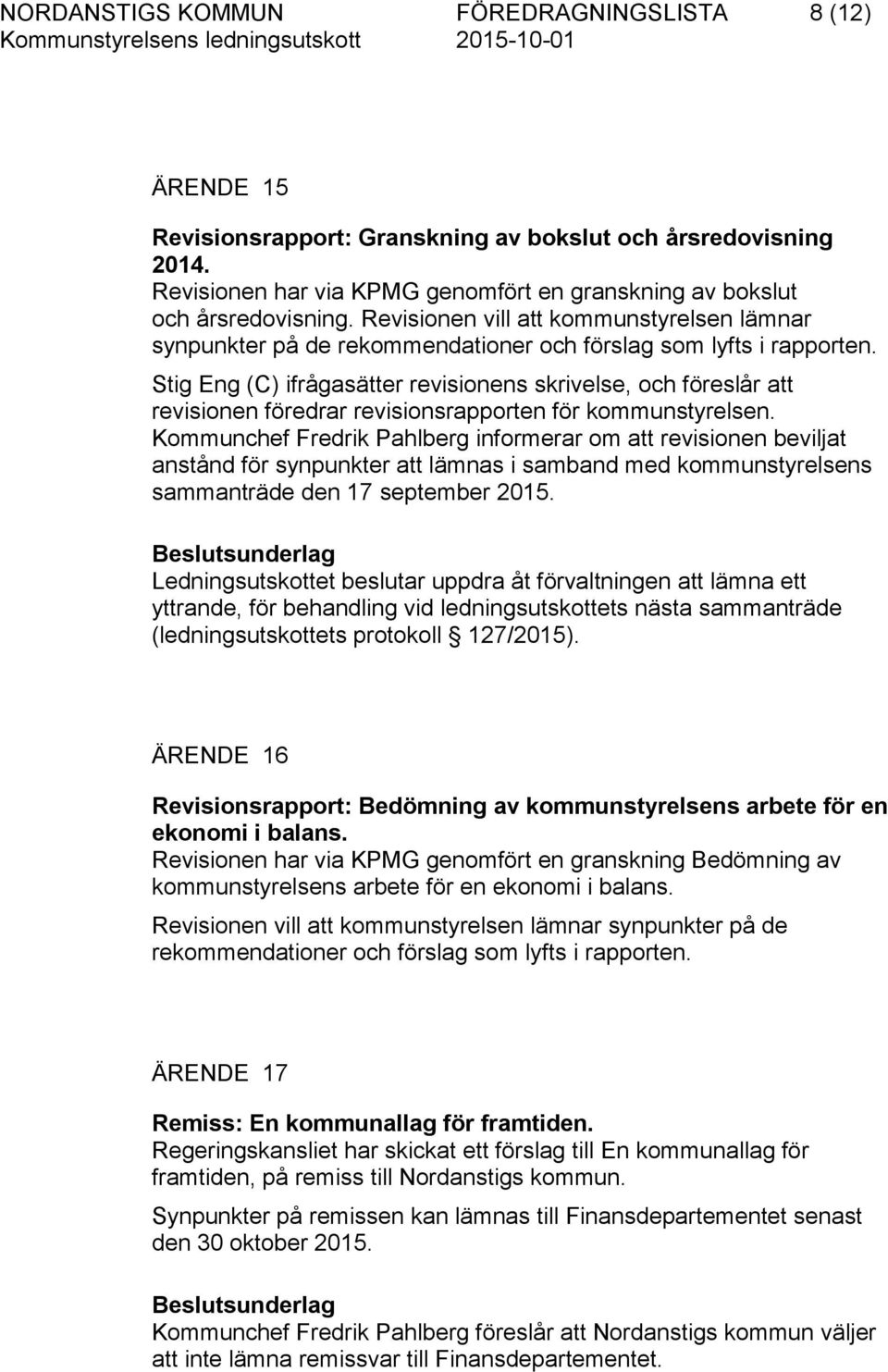 Stig Eng (C) ifrågasätter revisionens skrivelse, och föreslår att revisionen föredrar revisionsrapporten för kommunstyrelsen.