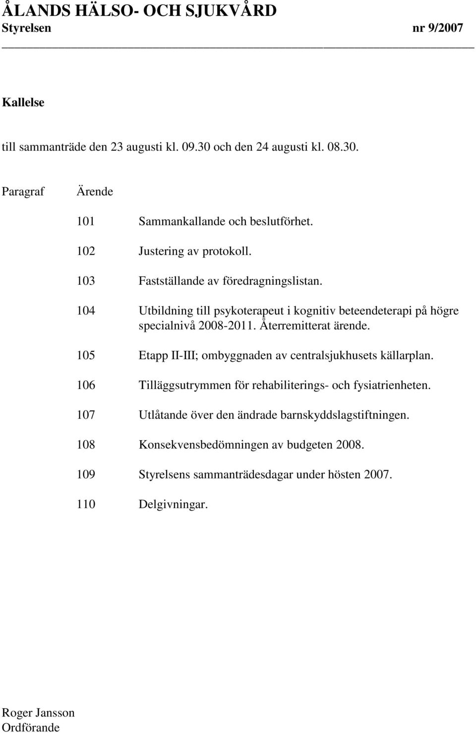 Återremitterat ärende. 105 Etapp II-III; ombyggnaden av centralsjukhusets källarplan. 106 Tilläggsutrymmen för rehabiliterings- och fysiatrienheten.