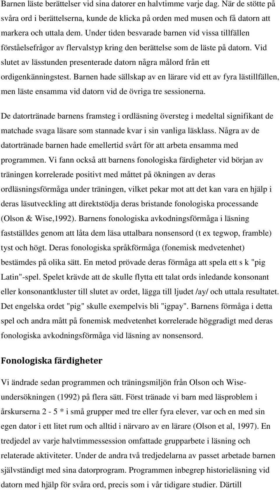 Vid slutet av lässtunden presenterade datorn några målord från ett ordigenkänningstest.