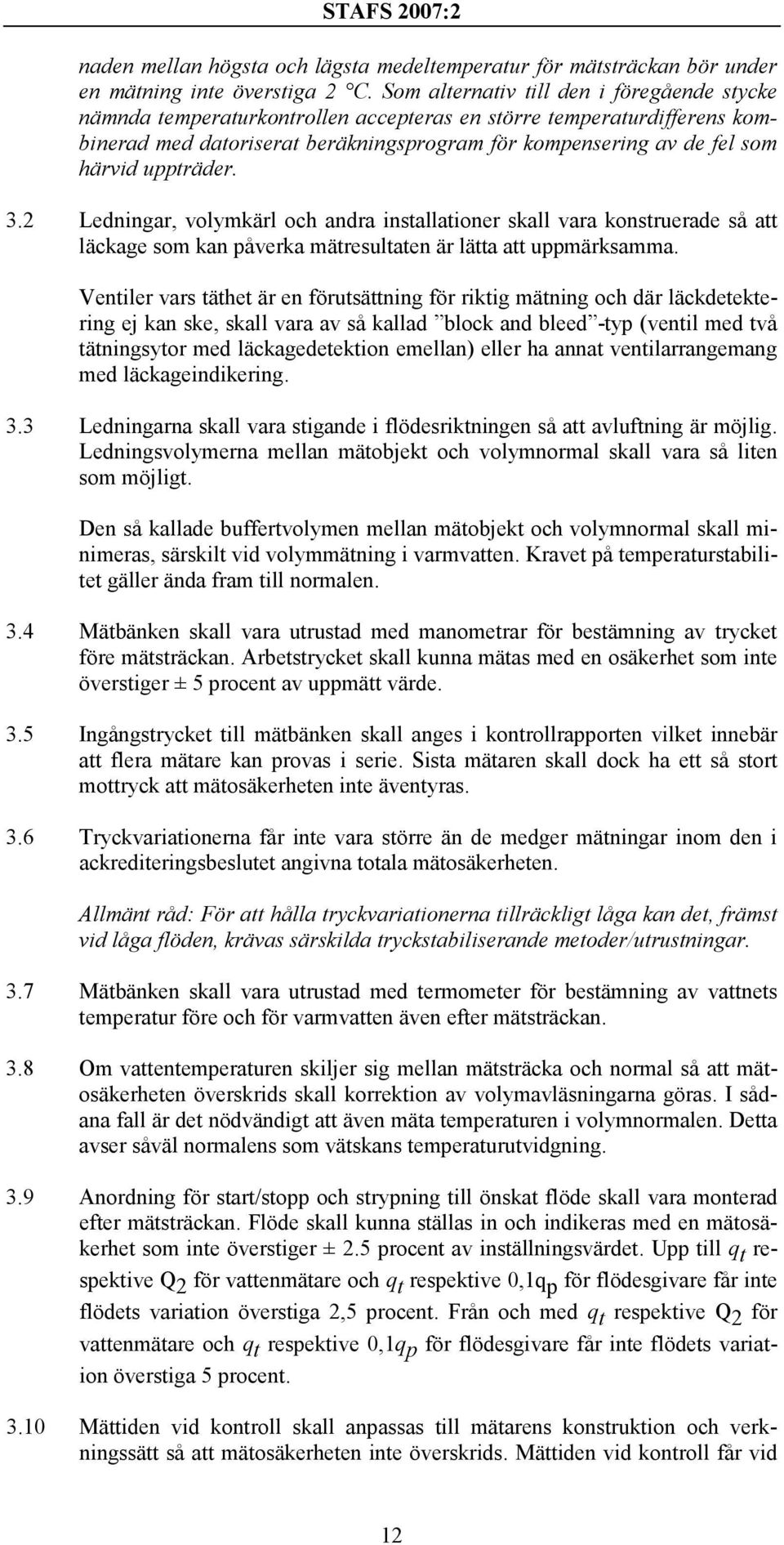 uppträder. 3.2 Ledningar, volymkärl och andra installationer skall vara konstruerade så att läckage som kan påverka mätresultaten är lätta att uppmärksamma.