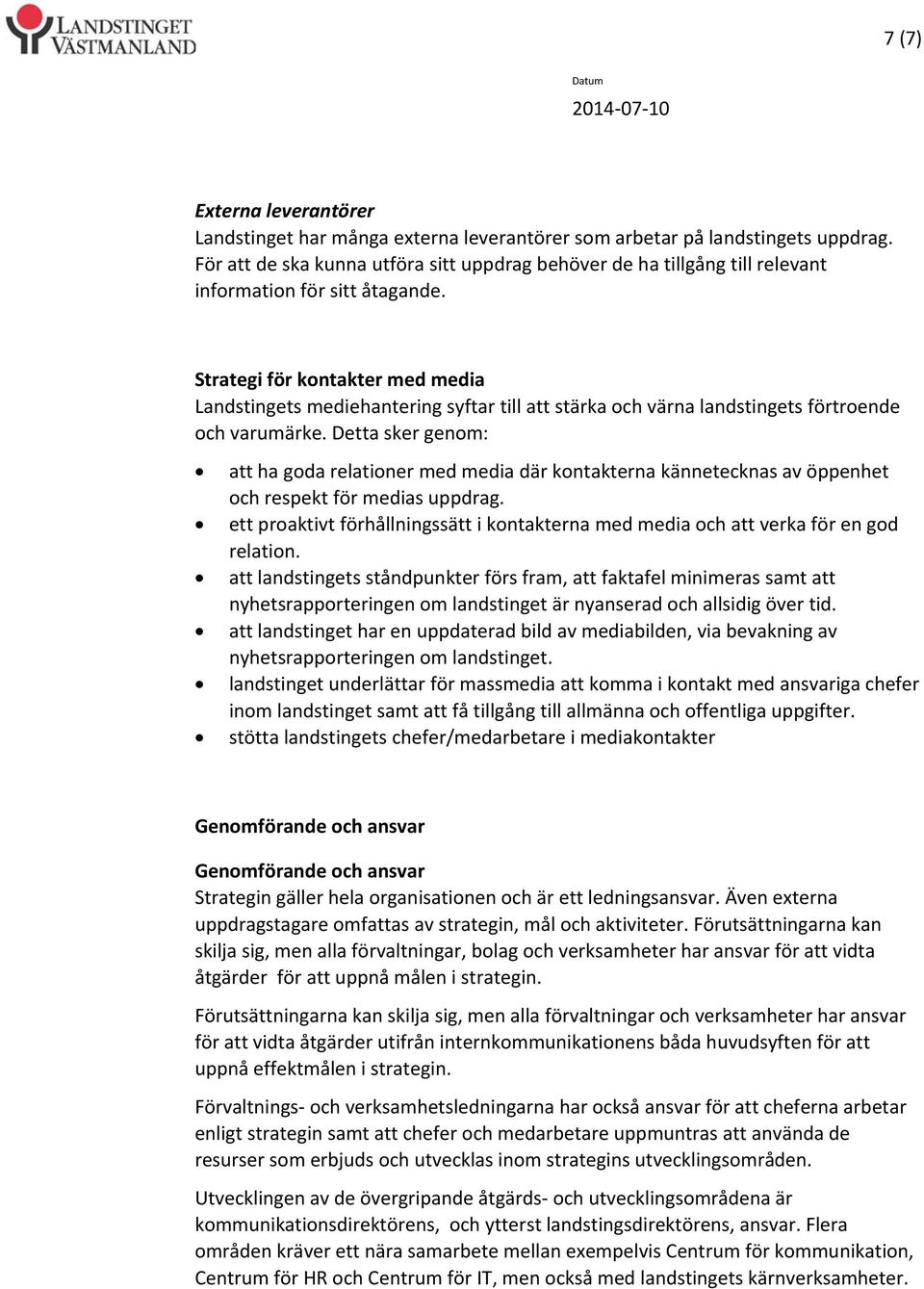 Strategi för kontakter med media Landstingets mediehantering syftar till att stärka och värna landstingets förtroende och varumärke.