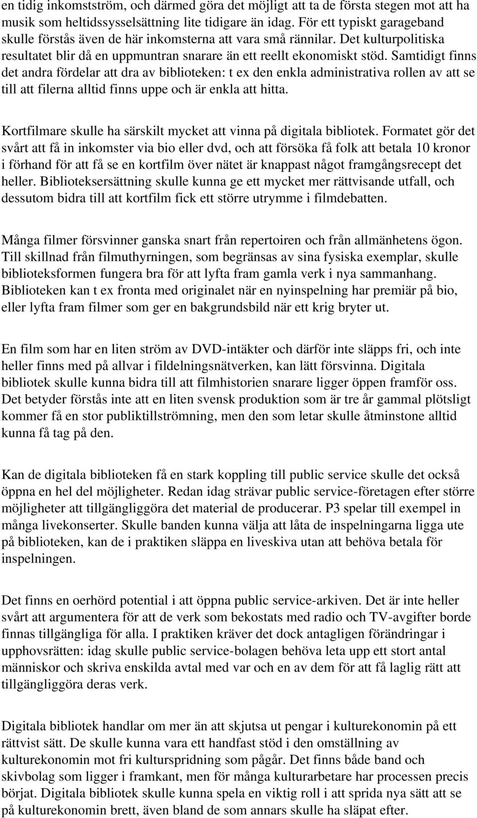 Samtidigt finns det andra fördelar att dra av biblioteken: t ex den enkla administrativa rollen av att se till att filerna alltid finns uppe och är enkla att hitta.