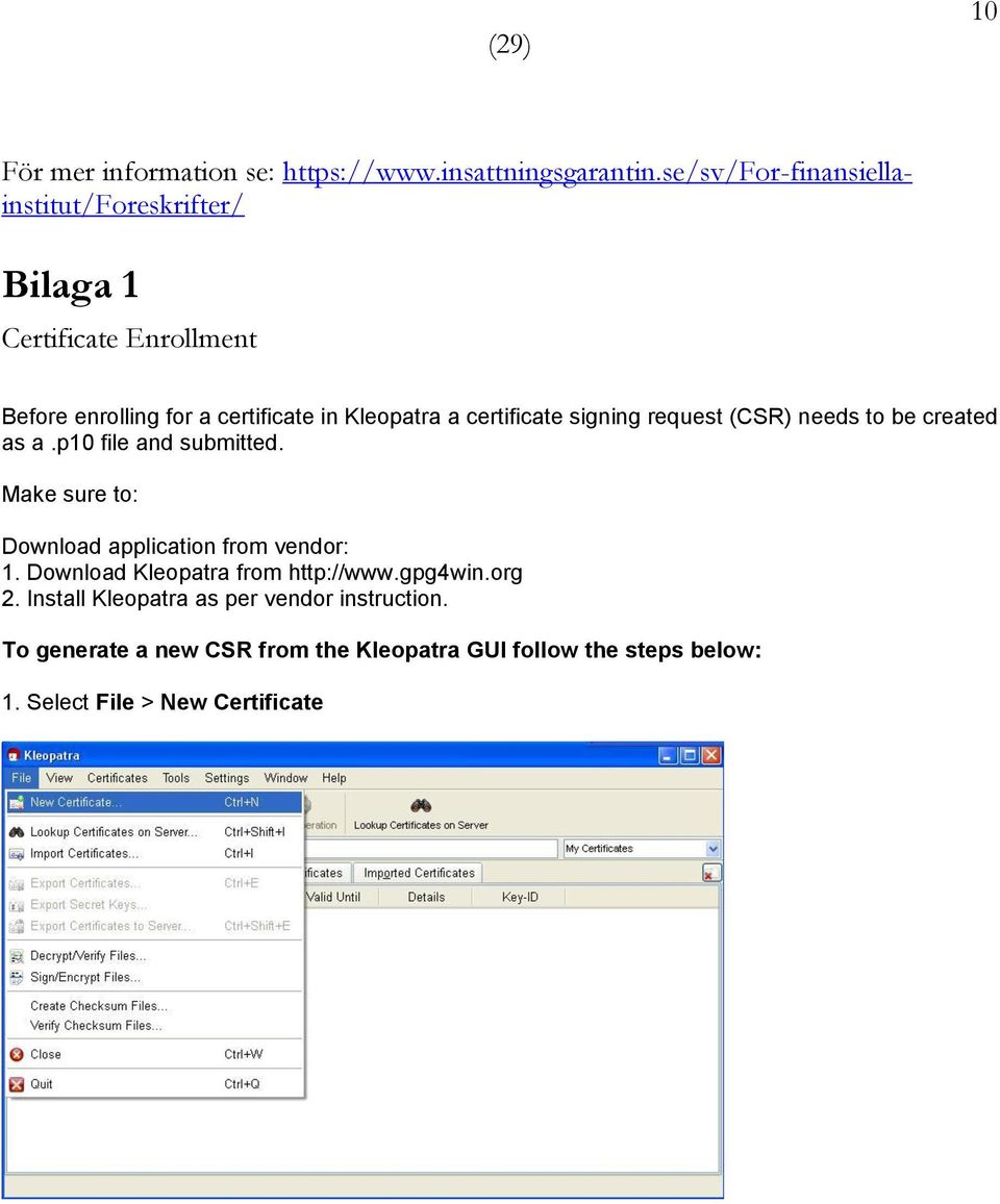 certificate signing request (CSR) needs to be created as a.p10 file and submitted.