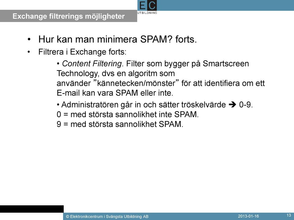 identifiera om ett E-mail kan vara SPAM eller inte. Administratören går in och sätter tröskelvärde 0-9.