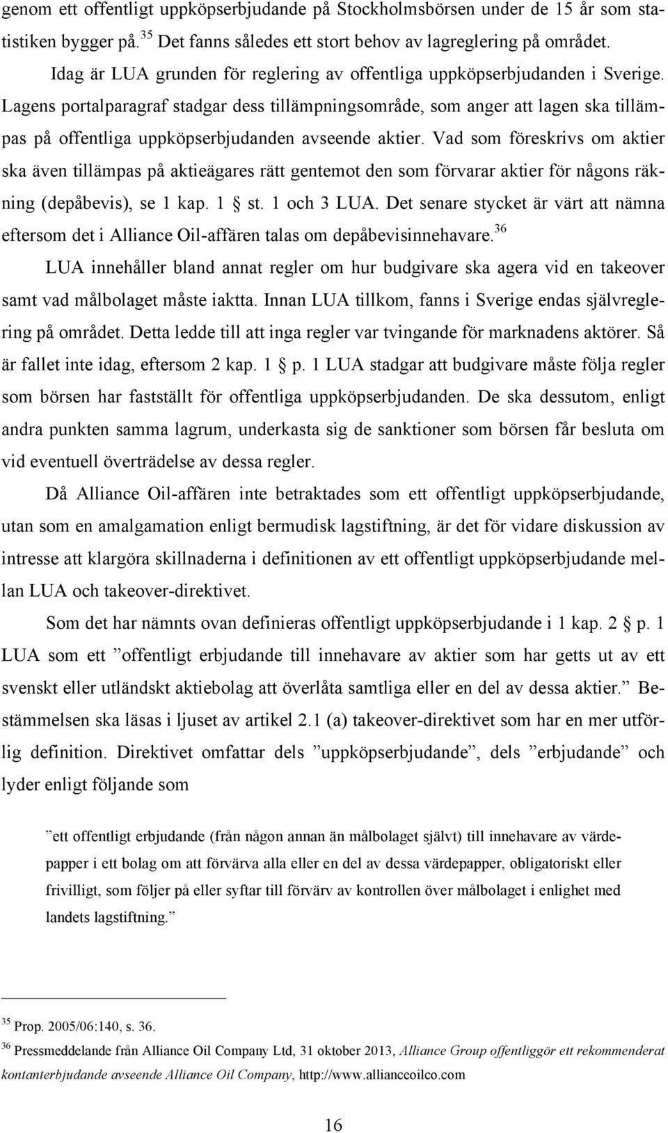 Lagens portalparagraf stadgar dess tillämpningsområde, som anger att lagen ska tillämpas på offentliga uppköpserbjudanden avseende aktier.