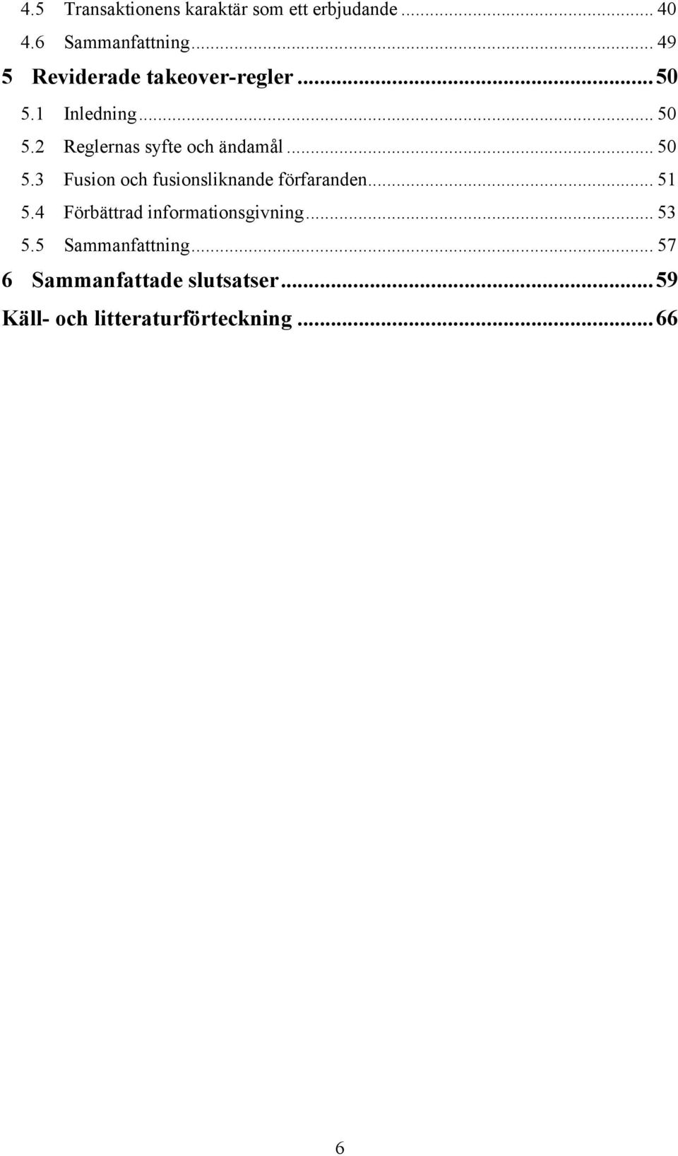 .. 50 5.3 Fusion och fusionsliknande förfaranden... 51 5.4 Förbättrad informationsgivning.