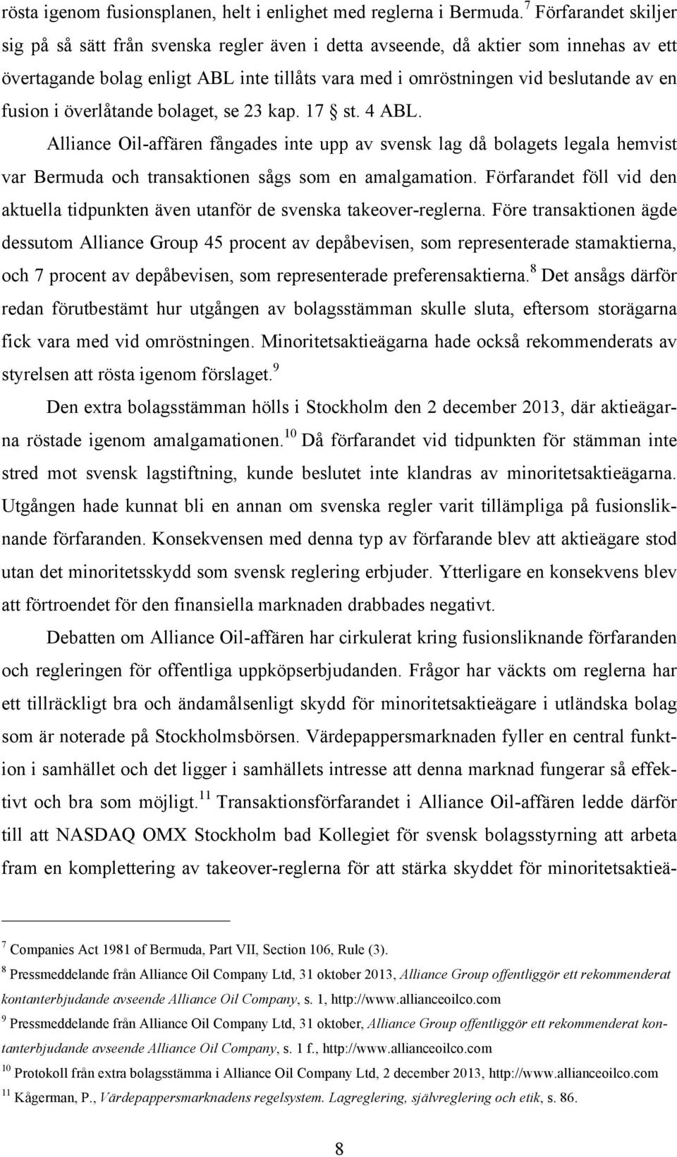 fusion i överlåtande bolaget, se 23 kap. 17 st. 4 ABL. Alliance Oil-affären fångades inte upp av svensk lag då bolagets legala hemvist var Bermuda och transaktionen sågs som en amalgamation.