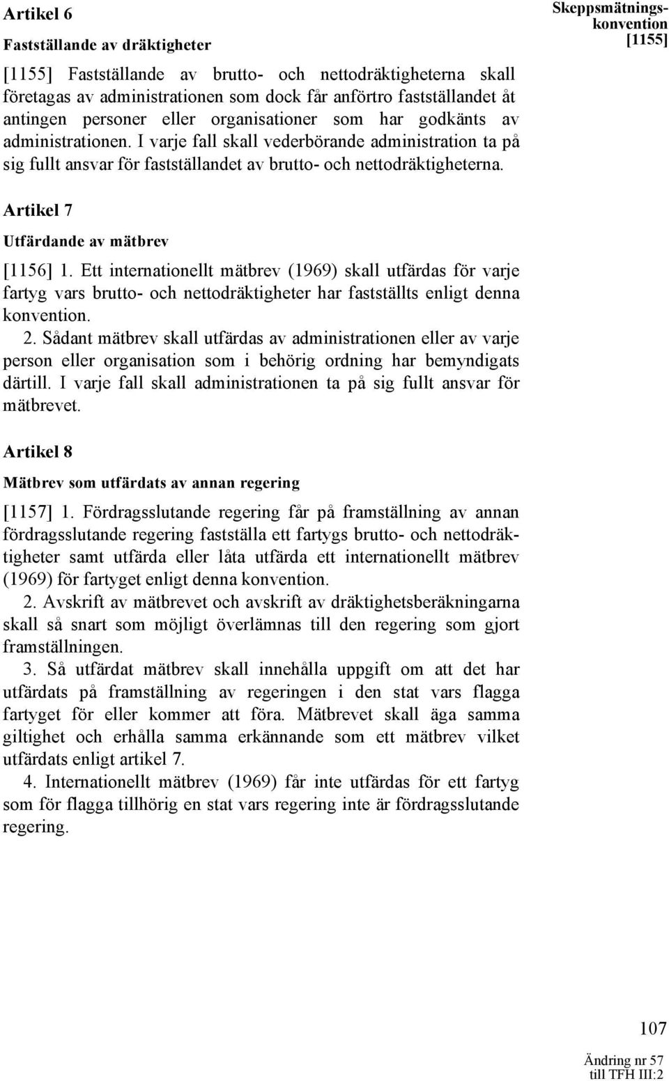 Skeppsmätningskonvention [1155] Artikel 7 Utfärdande av mätbrev [1156] 1.