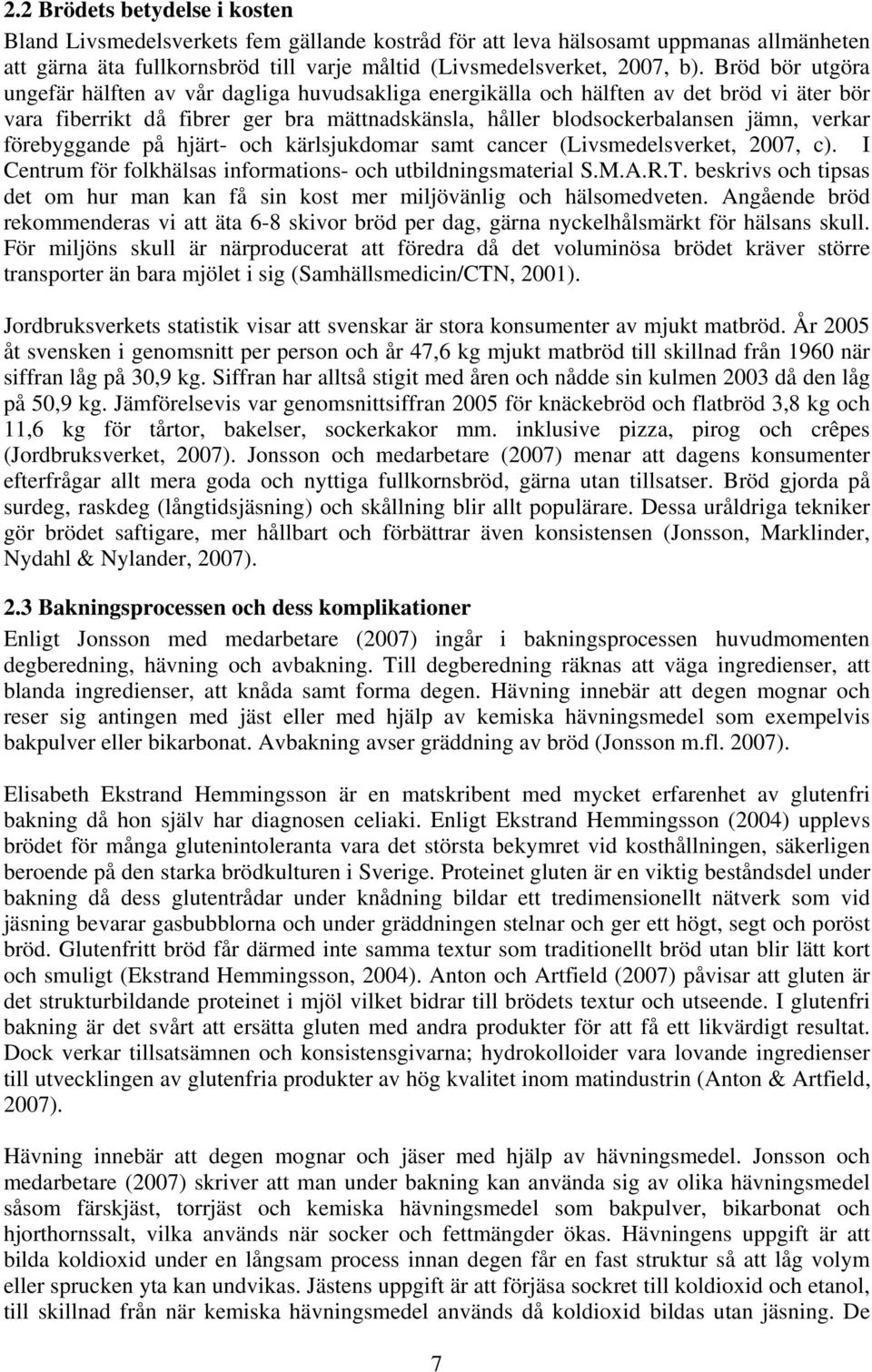 förebyggande på hjärt- och kärlsjukdomar samt cancer (Livsmedelsverket, 2007, c). I Centrum för folkhälsas informations- och utbildningsmaterial S.M.A.R.T.