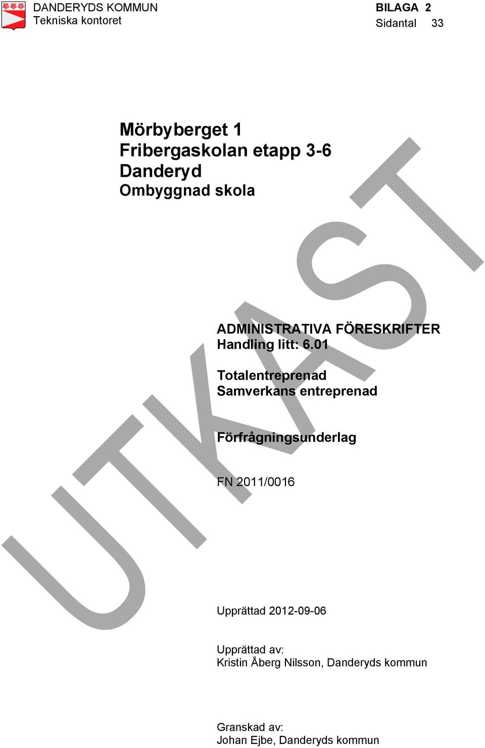 01 Totalentreprenad Samverkans entreprenad FN 2011/0016