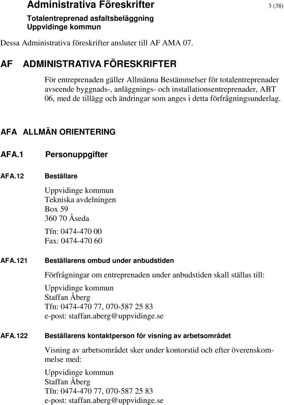 ändringar som anges i detta förfrågningsunderlag. AFA ALLMÄN ORIENTERING AFA.1 Personuppgifter AFA.12 AFA.121 AFA.