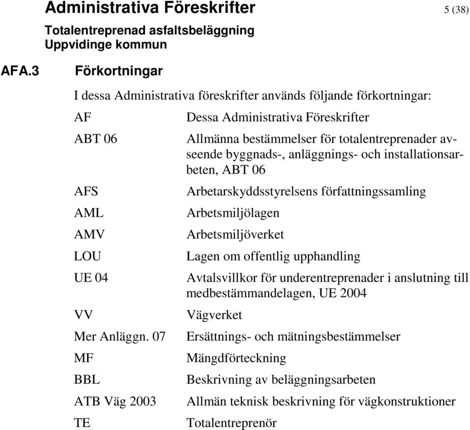 Arbetarskyddsstyrelsens författningssamling Arbetsmiljölagen Arbetsmiljöverket Lagen om offentlig upphandling Avtalsvillkor för underentreprenader i anslutning till