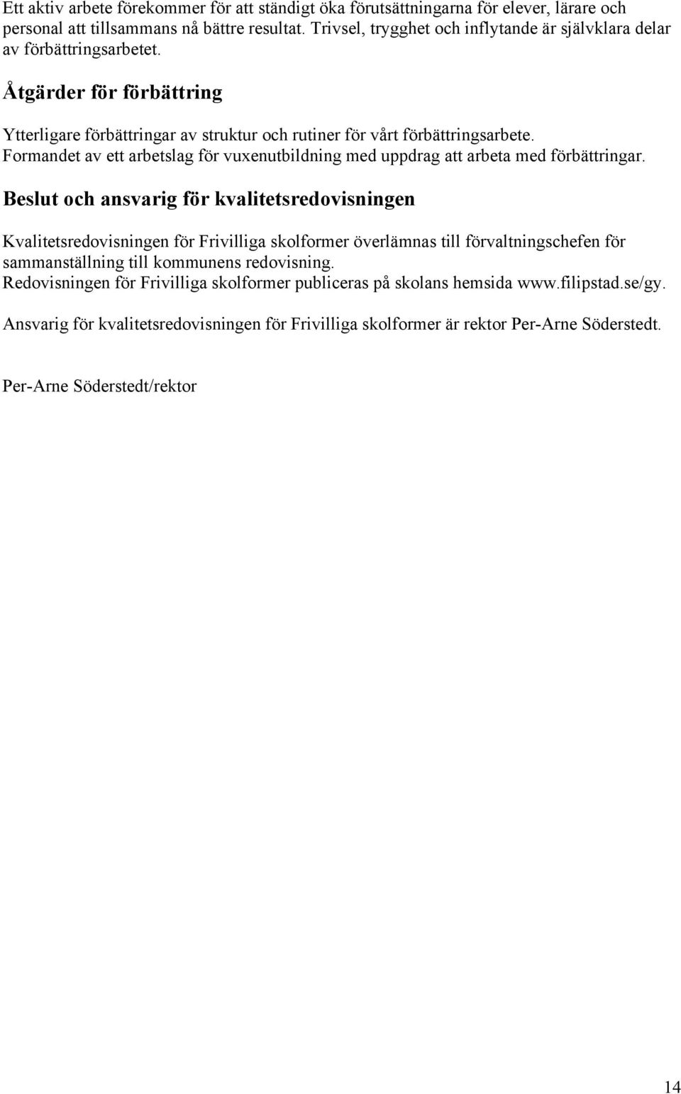 Formandet av ett arbetslag för vuxenutbildning med uppdrag att arbeta med förbättringar.