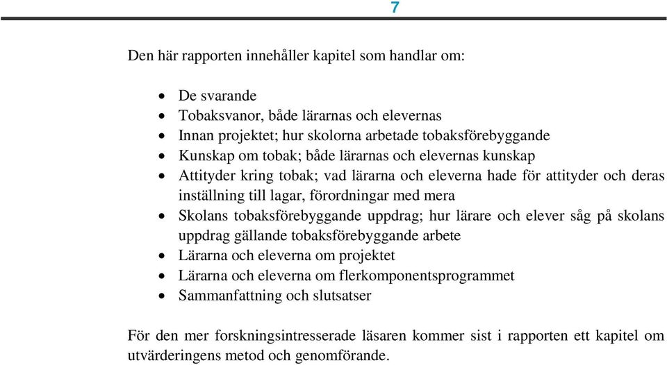 mera Skolans tobaksförebyggande uppdrag; hur lärare och elever såg på skolans uppdrag gällande tobaksförebyggande arbete Lärarna och eleverna om projektet Lärarna och