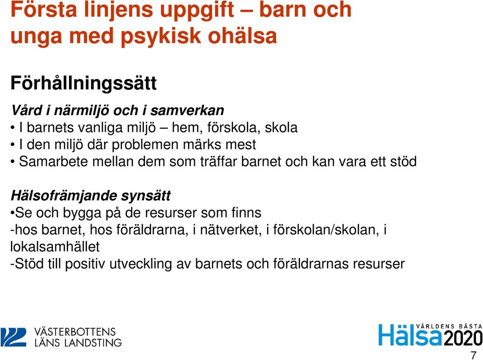 och kan vara ett stöd Hälsofrämjande synsätt Se och bygga på de resurser som finns -hos barnet, hos föräldrarna, i