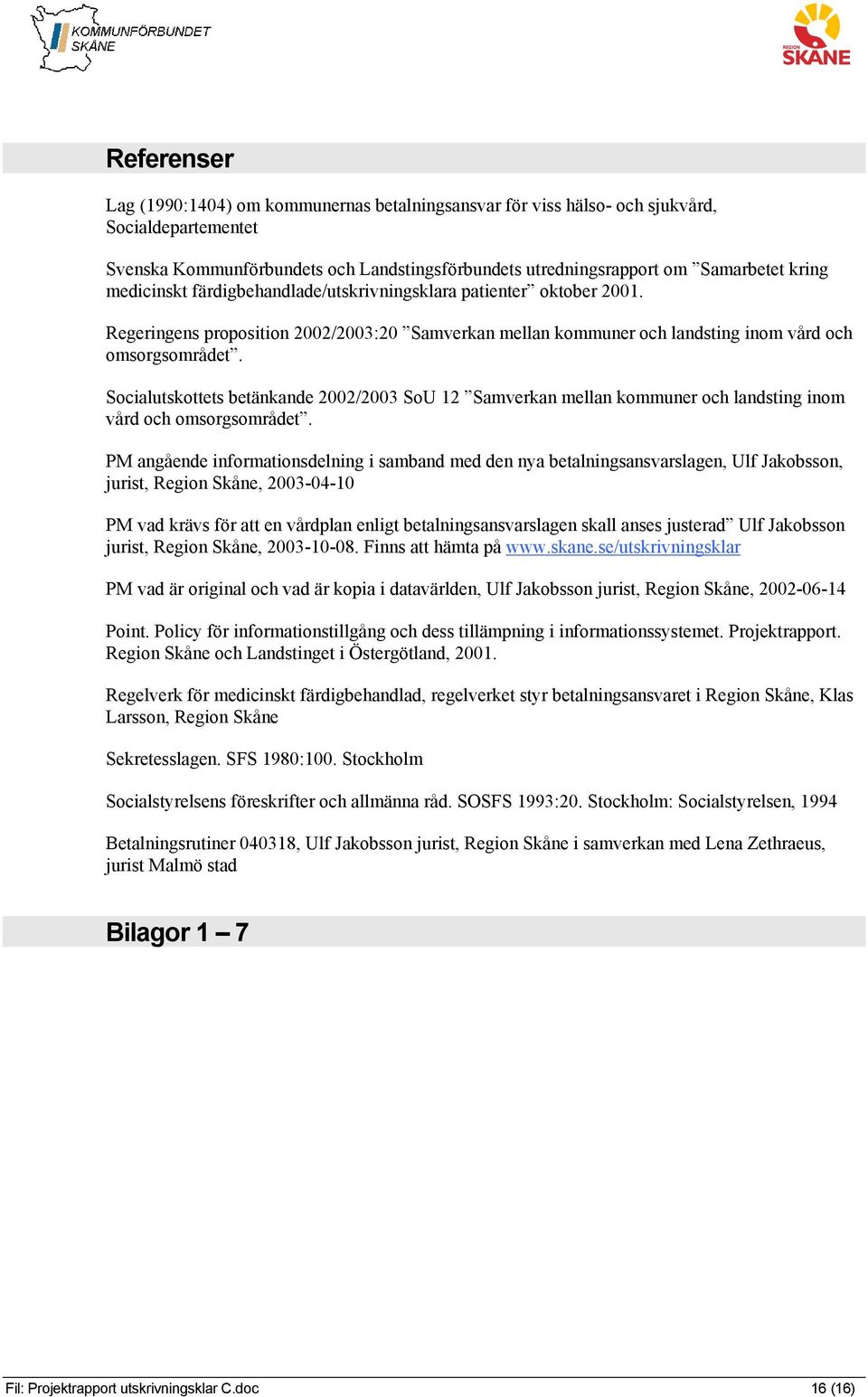 Socialutskottets betänkande 2002/2003 SoU 12 Samverkan mellan kommuner och landsting inom vård och omsorgsområdet.