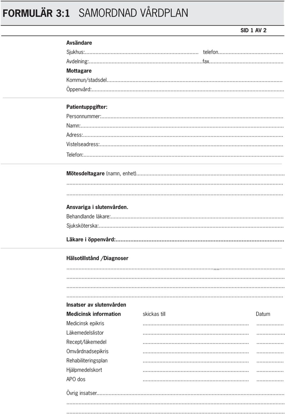 Behandlande läkare:... Sjuksköterska:... Läkare i öppenvård:... Hälsotillstånd /Diagnoser...,,,,.