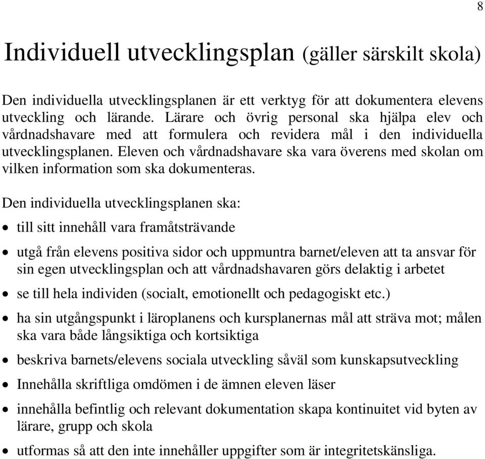 Eleven och vårdnadshavare ska vara överens med skolan om vilken information som ska dokumenteras.