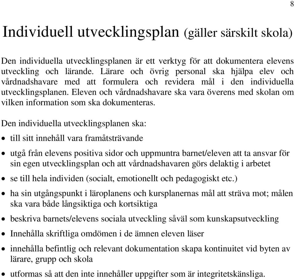 Eleven och vårdnadshavare ska vara överens med skolan om vilken information som ska dokumenteras.