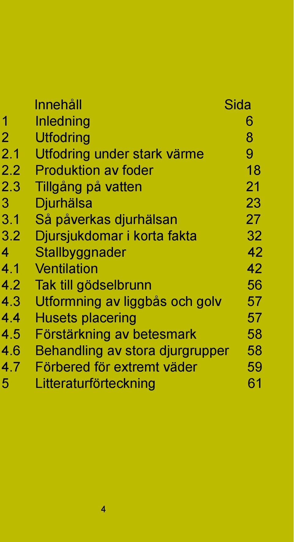 2 Djursjukdomar i korta fakta 32 4 Stallbyggnader 42 4.1 Ventilation 42 4.2 Tak till gödselbrunn 56 4.