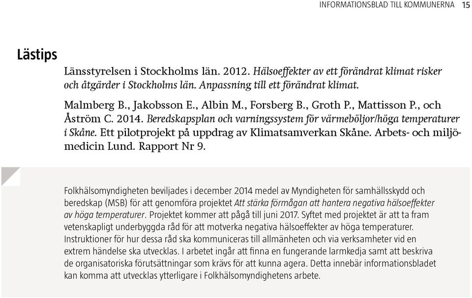 Ett pilotprojekt på uppdrag av Klimatsamverkan Skåne. Arbets- och miljömedicin Lund. Rapport Nr 9.