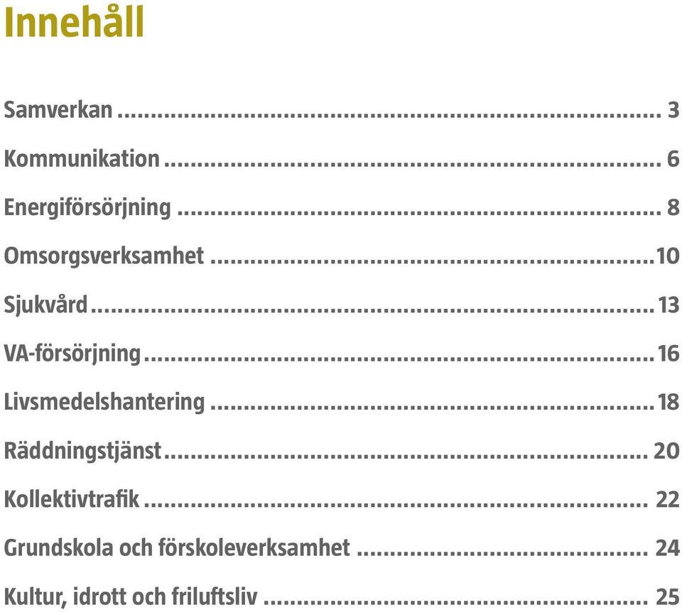 .. 16 Livsmedelshantering... 18 Räddningstjänst... 20 Kollektivtrafik.