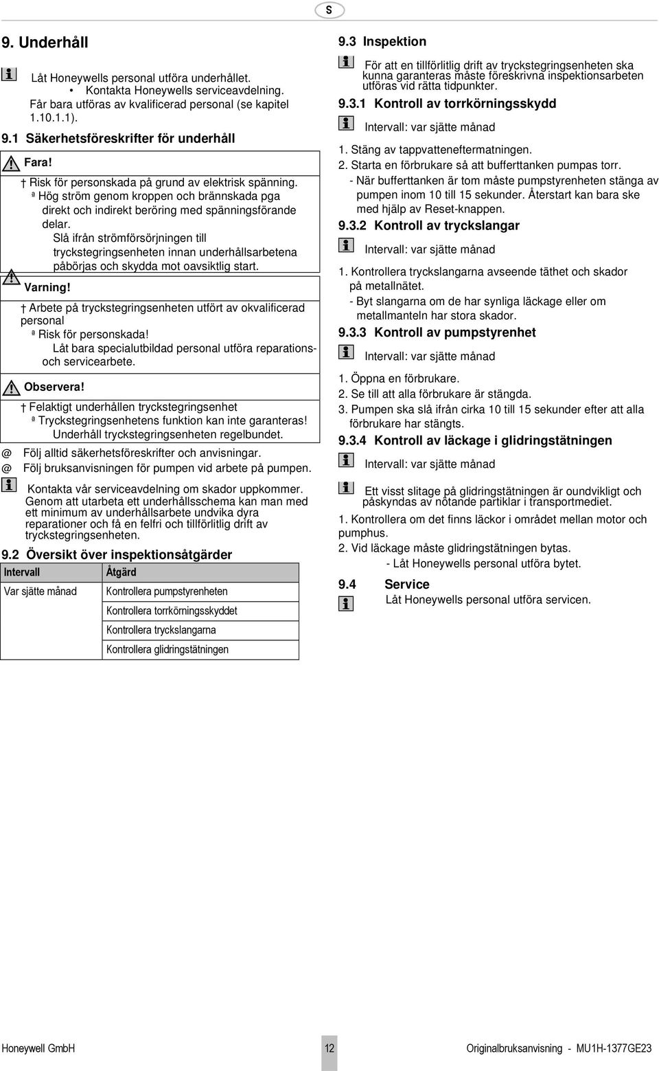 ª Hög ström genom kroppen och brännskada pga direkt och indirekt beröring med spänningsförande delar.