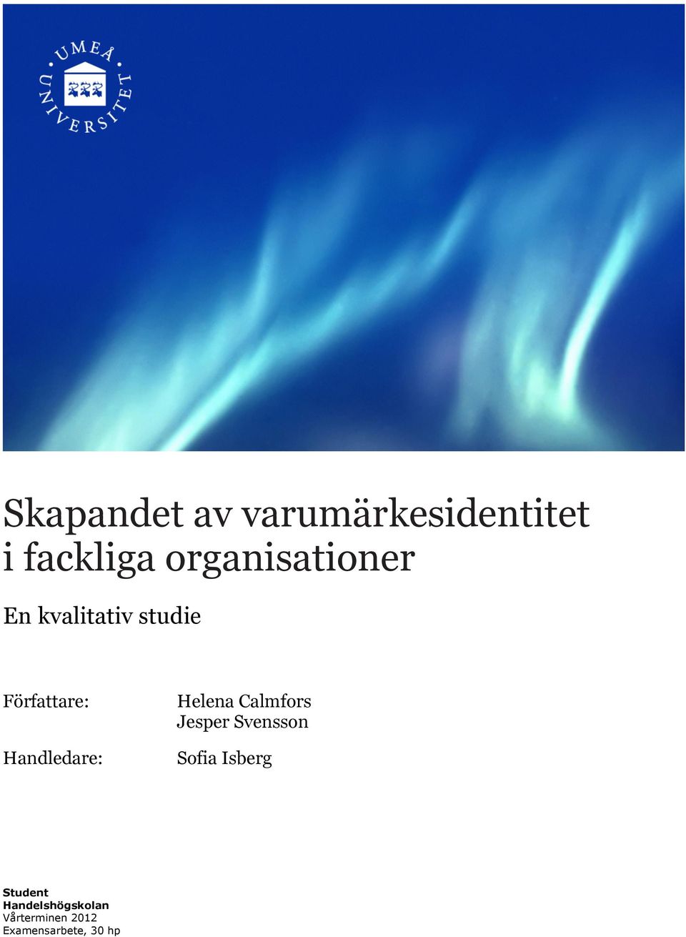 Handledare: Helena Calmfors Jesper Svensson Sofia