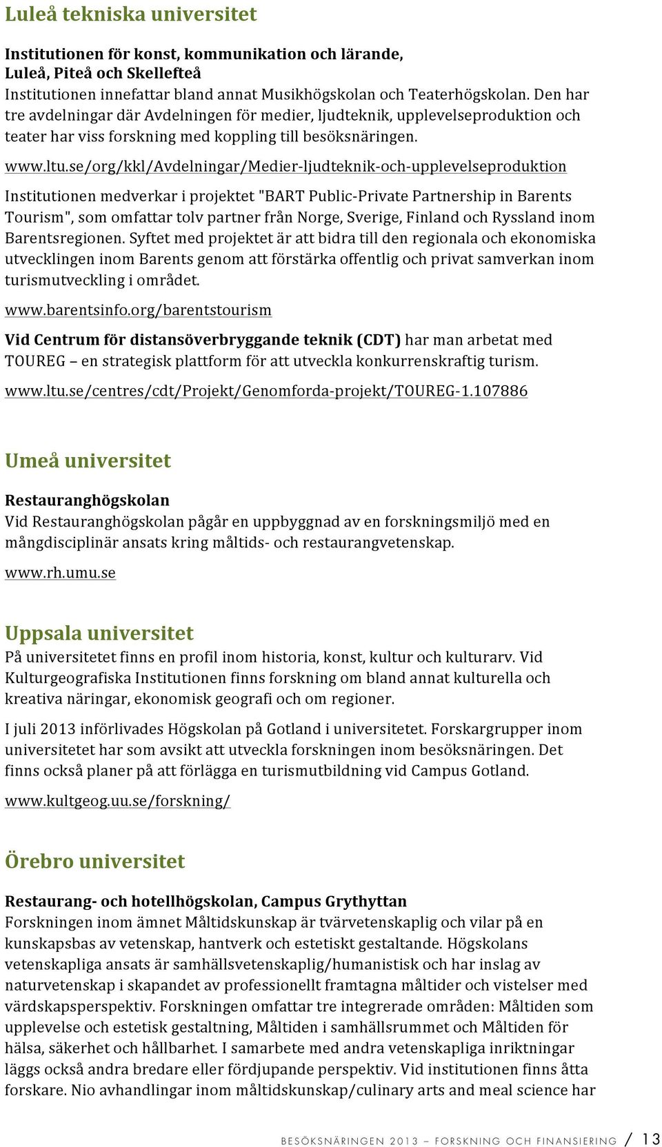 se/org/kkl/avdelningar/medierfljudteknikfochfupplevelseproduktion Institutionenmedverkariprojektet"BARTPublicFPrivatePartnershipinBarents