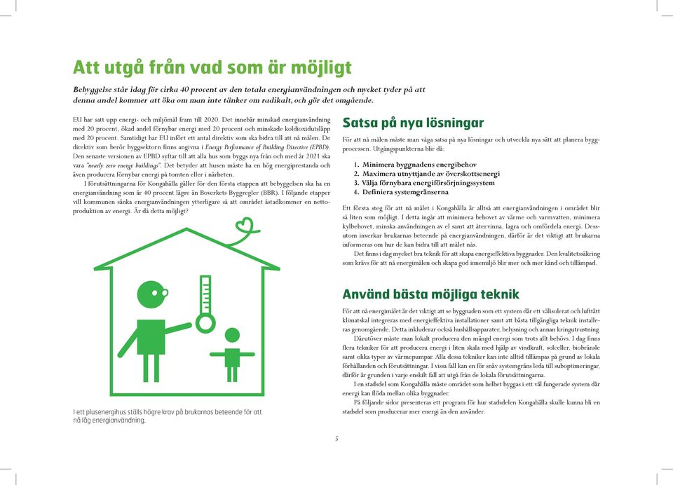 Det innebär minskad energianvändning med 20 procent, ökad andel förnybar energi med 20 procent och minskade koldioxidutsläpp med 20 procent.