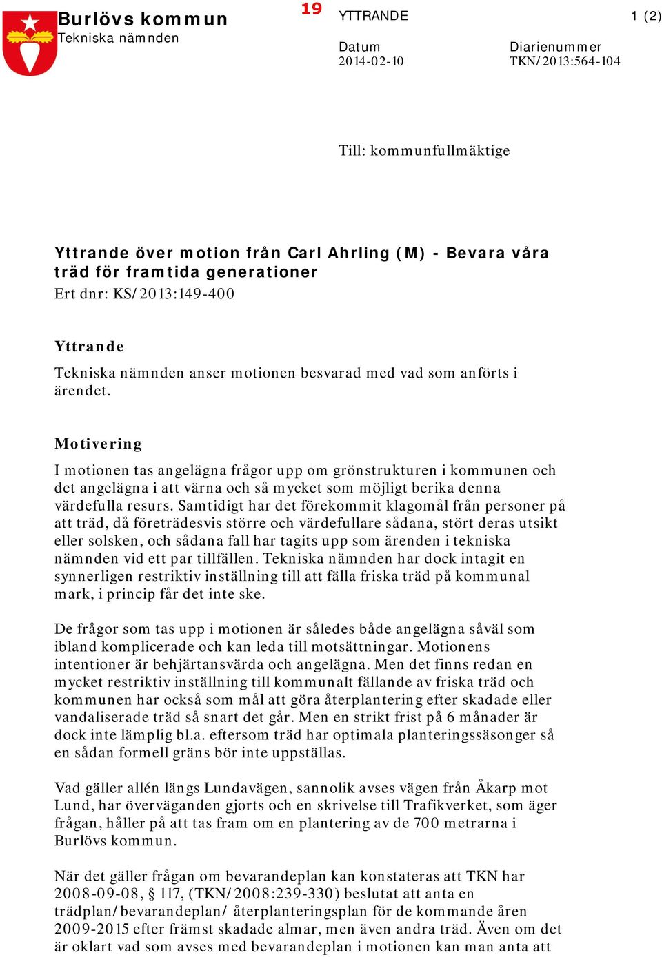 Motivering I motionen tas angelägna frågor upp om grönstrukturen i kommunen och det angelägna i att värna och så mycket som möjligt berika denna värdefulla resurs.