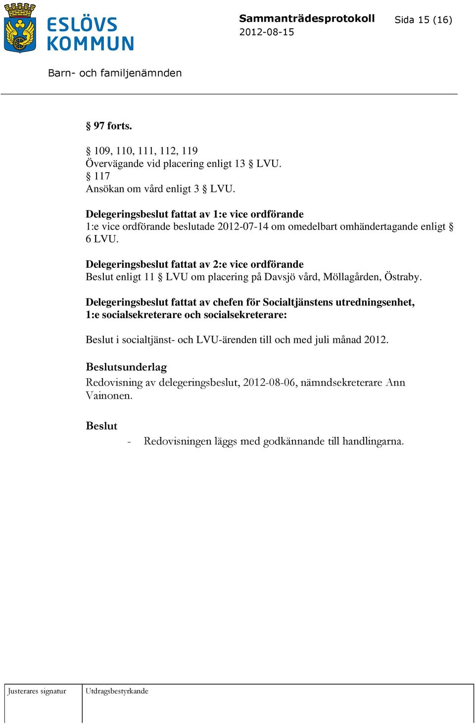 Delegeringsbeslut fattat av 2:e vice ordförande enligt 11 LVU om placering på Davsjö vård, Möllagården, Östraby.