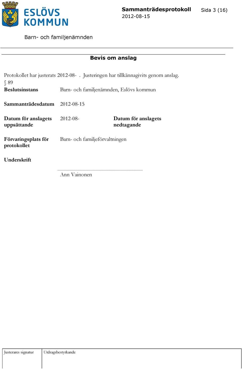 89 sinstans, Eslövs kommun Sammanträdesdatum Datum för anslagets uppsättande
