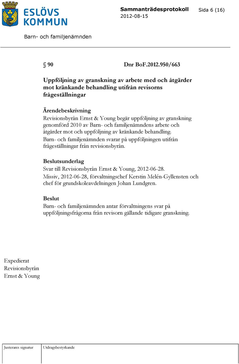 granskning genomförd 2010 av s arbete och åtgärder mot och uppföljning av kränkande behandling. svarar på uppföljningen utifrån frågeställningar från revisionsbyrån.