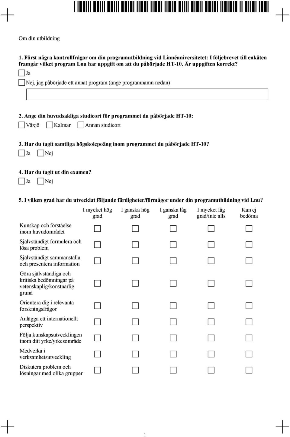 Har du tagit samtliga högskolepoäng inom programmet du påbörjade HT-10? 4. Har du tagit ut din examen? 5. I vilken har du utvecklat följande färdigheter/förmågor under din programutbildning vid Lnu?