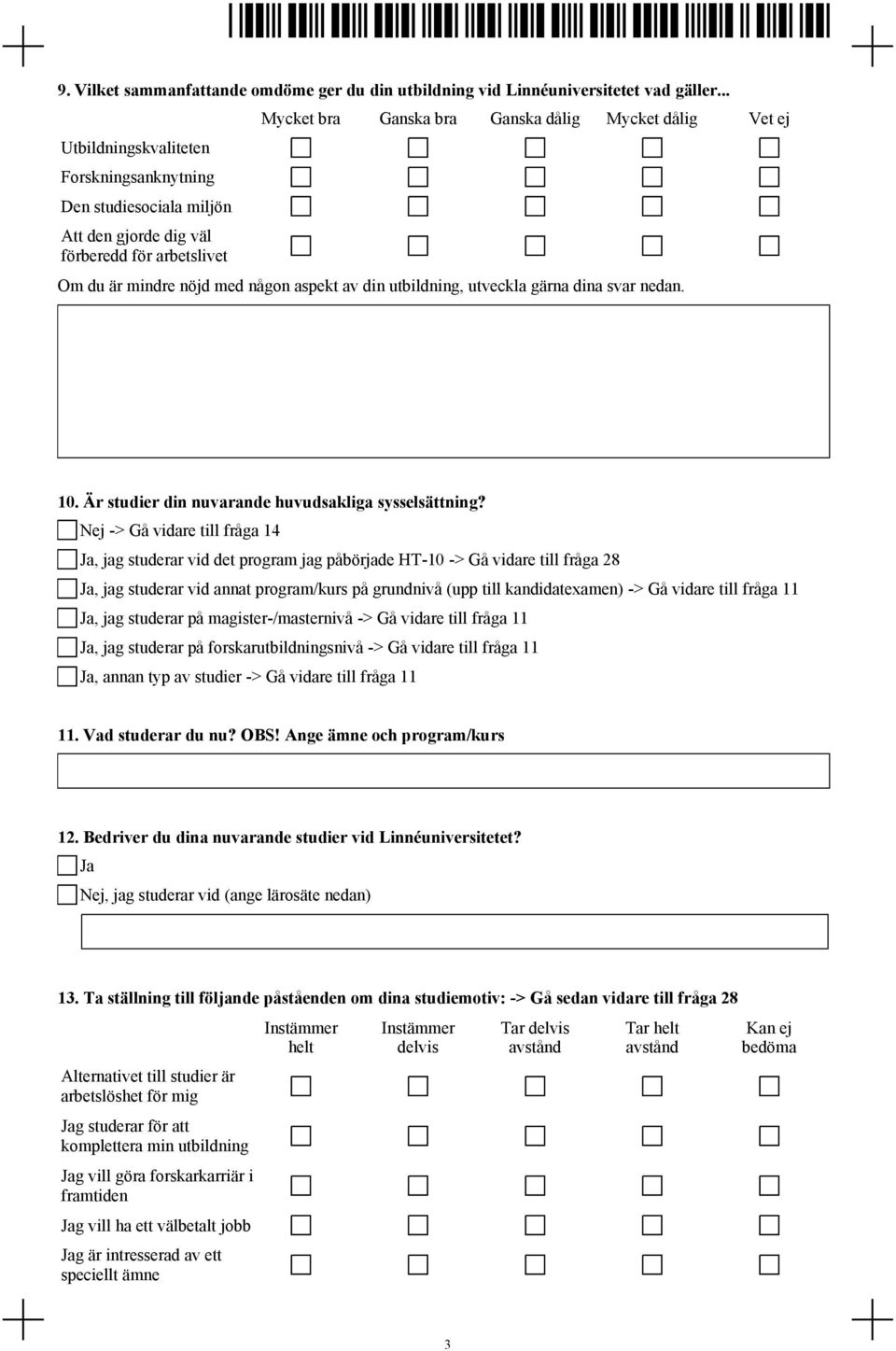 någon aspekt av din utbildning, utveckla gärna dina svar nedan. 10. Är studier din nuvarande huvudsakliga sysselsättning?