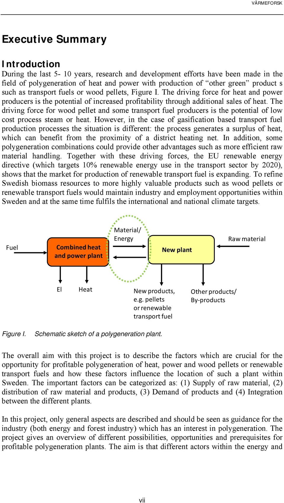 The driving force for wood pellet and some transport fuel producers is the potential of low cost process steam or heat.