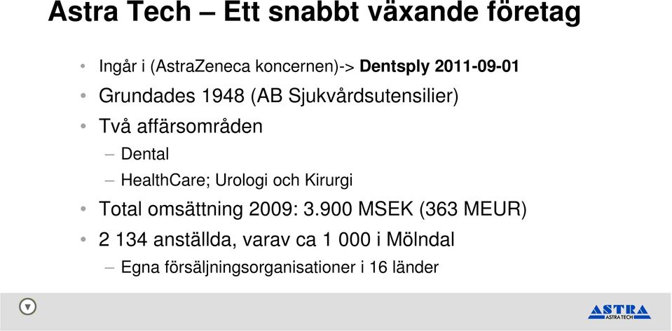 Dental HealthCare; Urologi och Kirurgi Total omsättning 2009: 3.