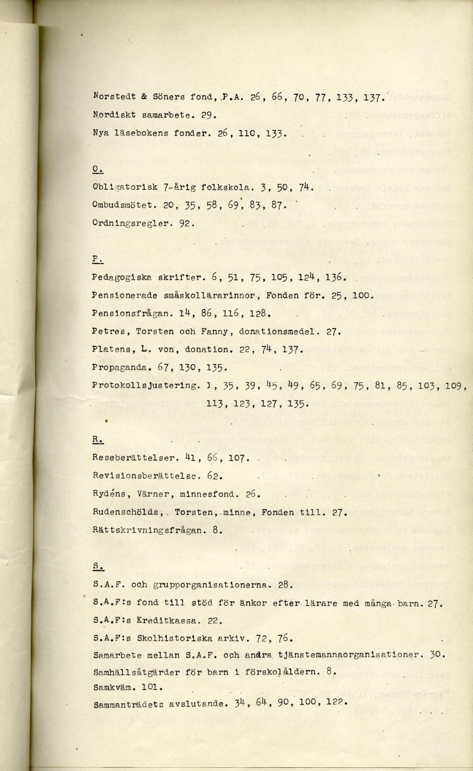 Petres, Torsten och Fanny, donationsmedel. 27. Platens, L. von, donation. 22, jh-, 137» Propaganda. 67, 13, 135» Protokollsjustering.