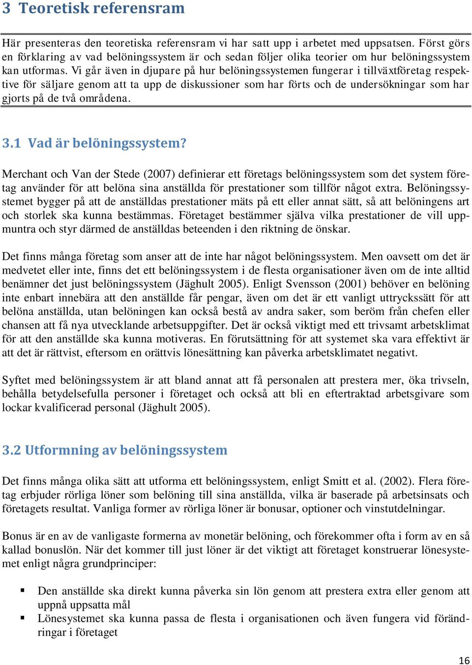 Vi går även in djupare på hur belöningssystemen fungerar i tillväxtföretag respektive för säljare genom att ta upp de diskussioner som har förts och de undersökningar som har gjorts på de två