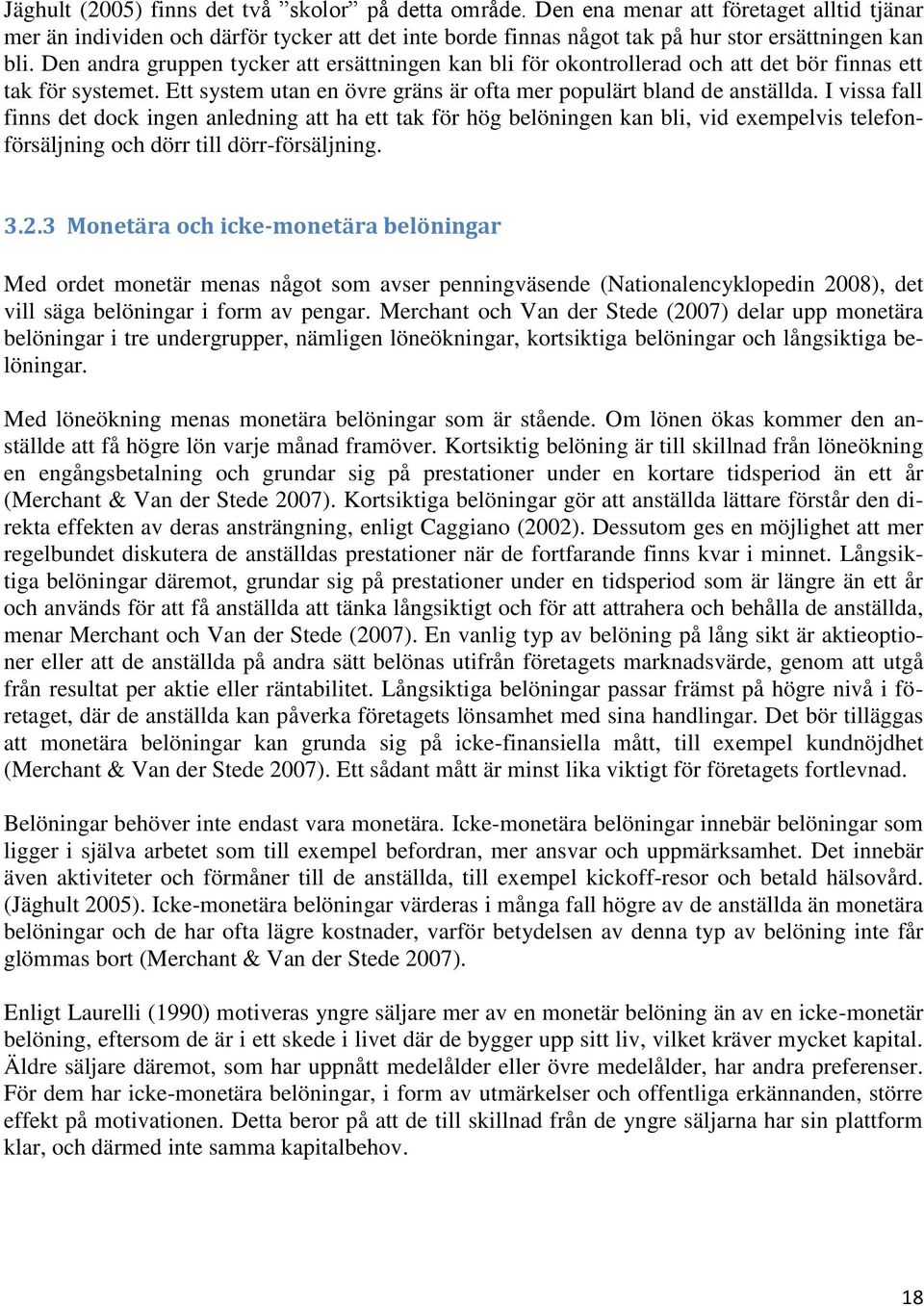 I vissa fall finns det dock ingen anledning att ha ett tak för hög belöningen kan bli, vid exempelvis telefonförsäljning och dörr till dörr-försäljning. 3.2.