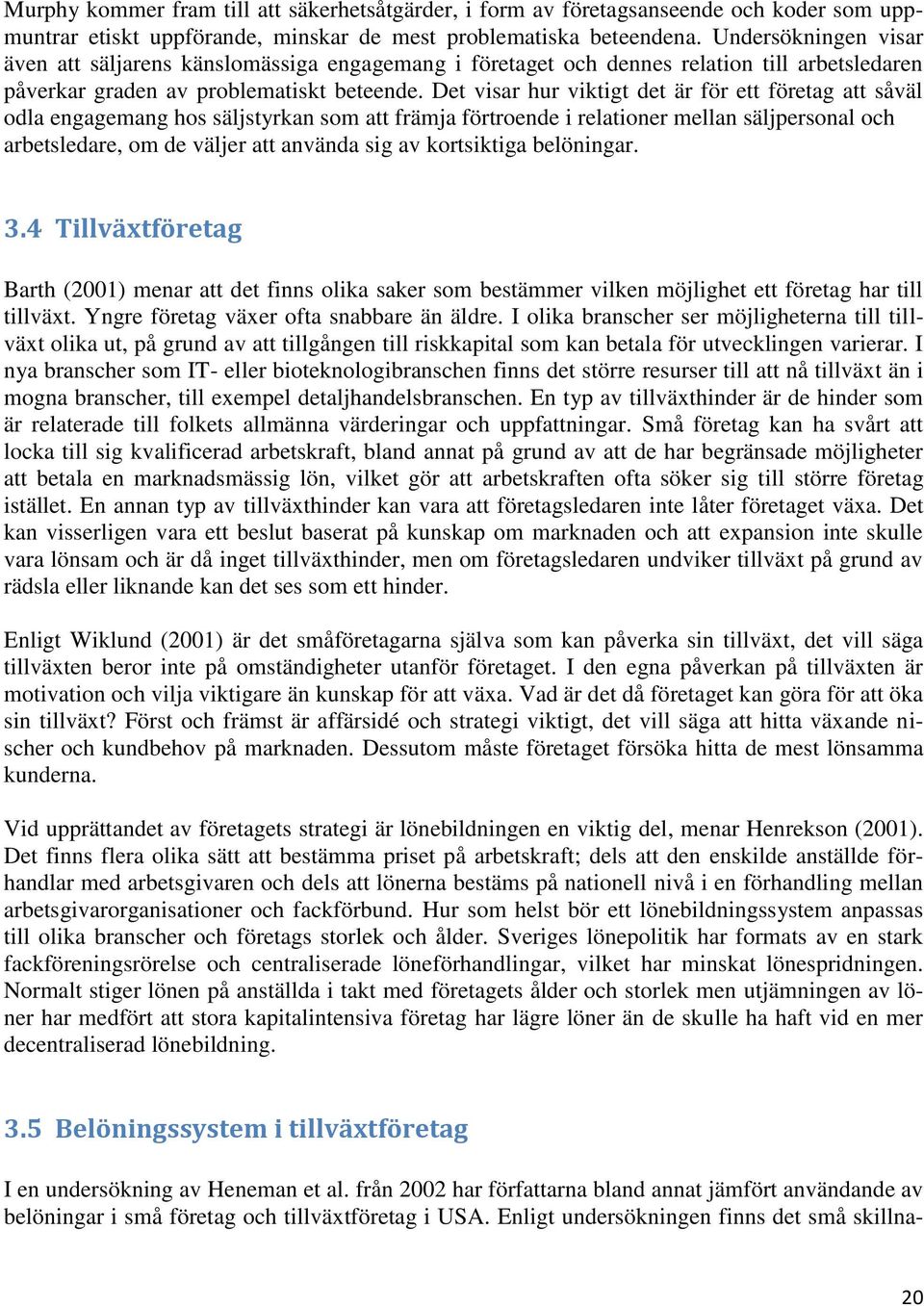 Det visar hur viktigt det är för ett företag att såväl odla engagemang hos säljstyrkan som att främja förtroende i relationer mellan säljpersonal och arbetsledare, om de väljer att använda sig av