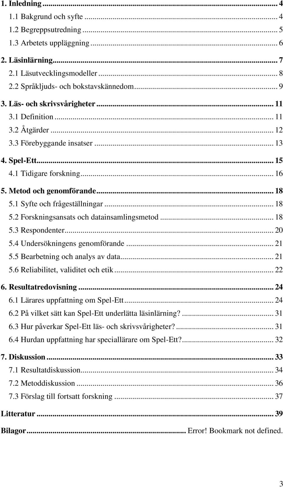 1 Syfte och frågeställningar... 18 5.2 Forskningsansats och datainsamlingsmetod... 18 5.3 Respondenter... 20 5.4 Undersökningens genomförande... 21 5.5 Bearbetning och analys av data... 21 5.6 Reliabilitet, validitet och etik.