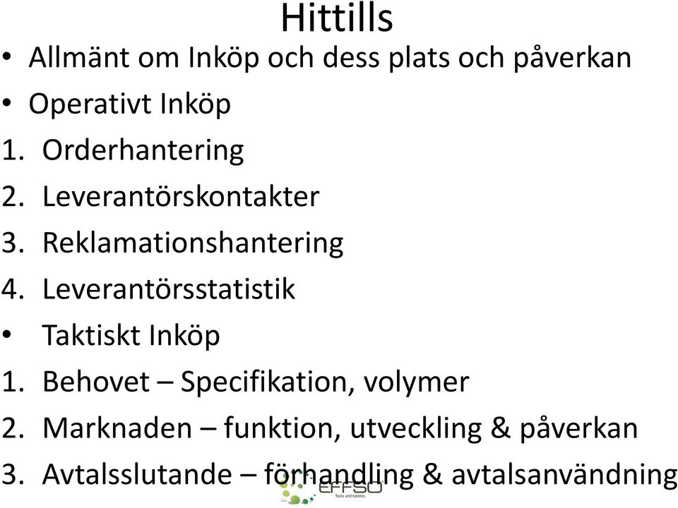 Leverantörsstatistik Taktiskt Inköp 1. Behovet Specifikation, volymer 2.