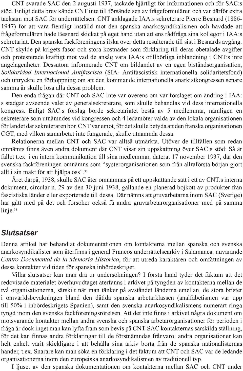 CNT anklagade IAA:s sekreterare Pierre Besnard (1886-1947) för att vara fientligt inställd mot den spanska anarkosyndikalismen och hävdade att frågeformulären hade Besnard skickat på eget hand utan